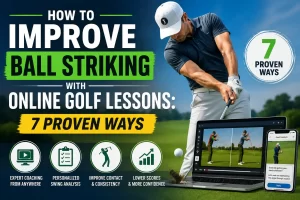 How to improve ball striking with online golf lessons by practicing centered contact, clubface control, and swing path fundamentals for more consistent golf shots.